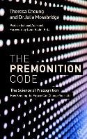 The Premonition Code: The Science of Precognition, How Sensing the Future Can Change Your Life Cheung Theresa