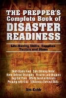 The Prepper's Complete Book of Disaster Readiness: Life-Saving Skills, Supplies, Tactics and Plans Cobb Jim