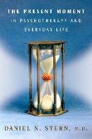 The Present Moment in Psychotherapy and Everyday Life Stern Daniel N.
