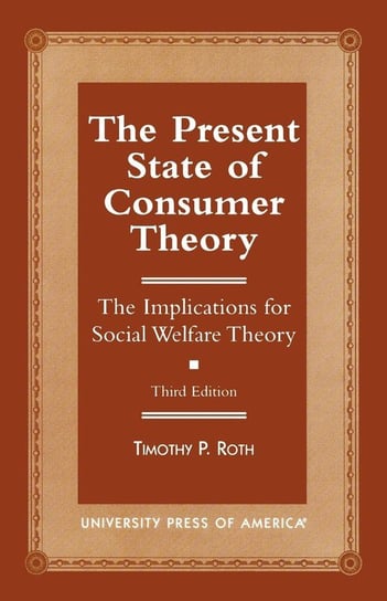 The Present State of Consumer Theory Roth Timothy P.