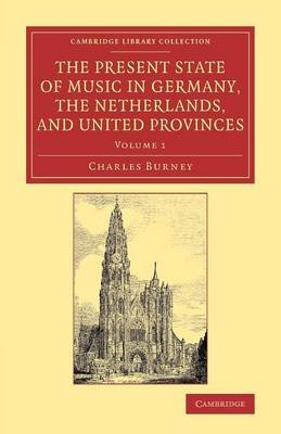 The Present State of Music in Germany, the Netherlands, and United Provinces Charles Burney