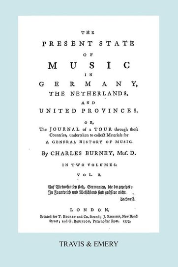 The Present State of Music in Germany, The Netherlands and United Provinces. [Vol.2.  - 366 pages.  Facsimile of the first edition, 1773.] Burney Charles