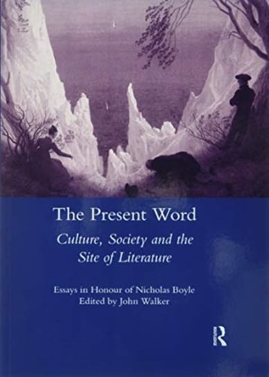 The Present Word. Culture, Society and the Site of Literature: Essays in Honour of Nicholas Boyle Opracowanie zbiorowe