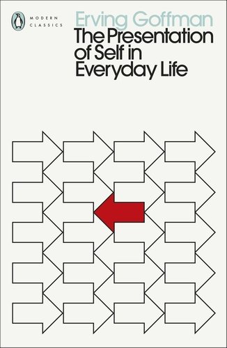 The Presentation of Self in Everyday Life Goffman Erving