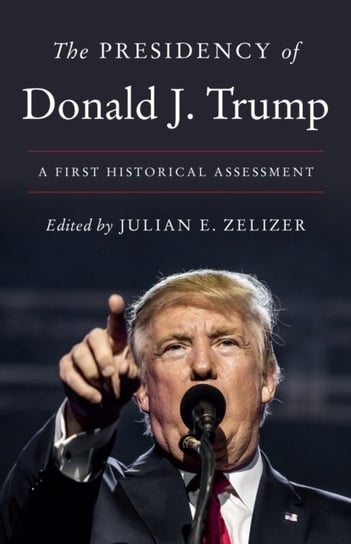 The Presidency of Donald J. Trump. A First Historical Assessment Opracowanie zbiorowe