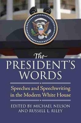 The President's Words: Speeches and Speechwriting in the Modern White House Univ Pr Of Kansas