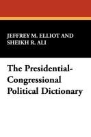 The Presidential-Congressional Political Dictionary Ali Sheikh R., Elliot Jeffrey M.