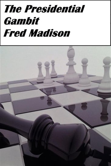The Presidential Gambit Madison Fred