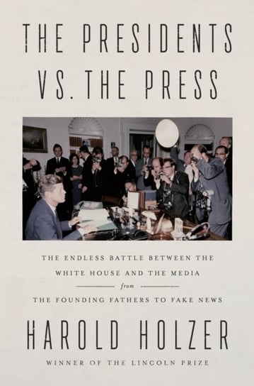 The Presidents vs. the Press: The Endless Battle between the White House and the Media--from the Fou Opracowanie zbiorowe