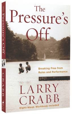 The Pressure's Off: Breaking Free from Rules and Performance Crabb Larry