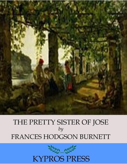 The Pretty Sister of Jose Hodgson Burnett Frances