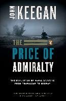 The Price of Admiralty: The Evolution of Naval Warfare Keegan John