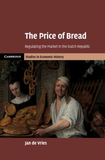 The Price of Bread. Regulating the Market in the Dutch Republic Opracowanie zbiorowe