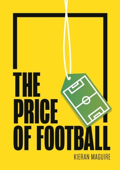 The Price of Football SECOND EDITION: Understanding Football Club Finance Kieran Maguire