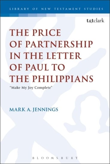 The Price of Partnership in the Letter of Paul to the Philippians. Make My Joy Complete Opracowanie zbiorowe