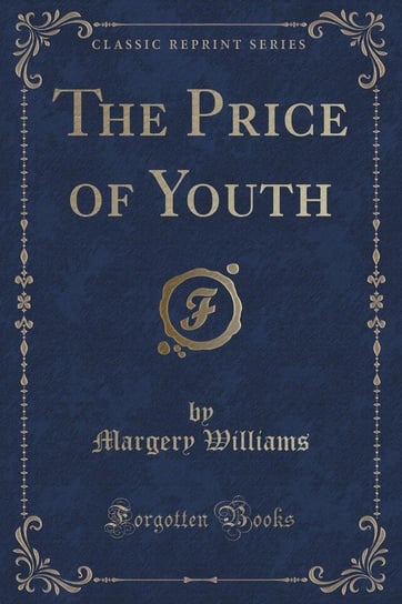 The Price of Youth (Classic Reprint) Williams Margery