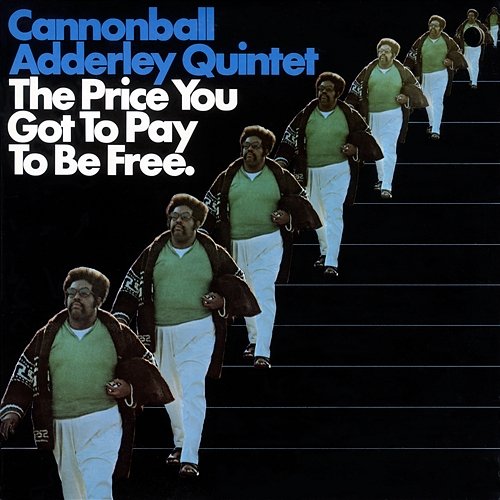 The Price You Got To Pay To Be Free Cannonball Adderley Quintet