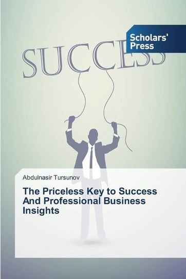 The Priceless Key to Success And Professional Business Insights Tursunov Abdulnasir