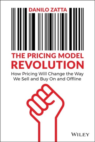 The Pricing Model Revolution: How Pricing Will Cha nge the Way We Sell and Buy On and Offline D. Zatta