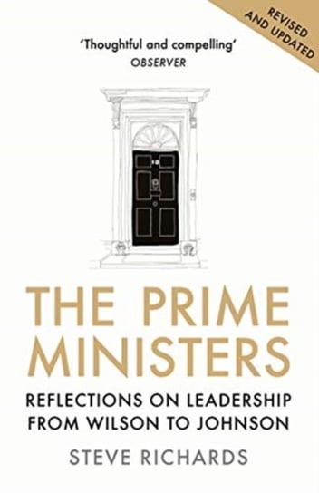 The Prime Ministers: Reflections on Leadership from Wilson to Johnson Richards Steve