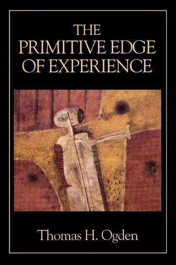 The Primitive Edge of Experience Ogden Thomas H.