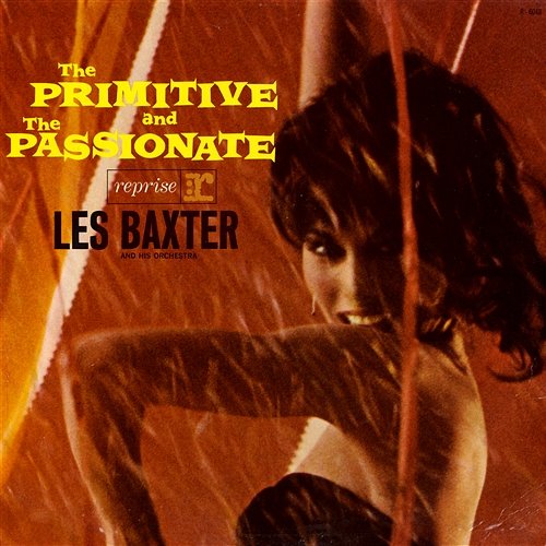 The Primitive & The Passionate LES BAXTER, His Orchestra & Chorus