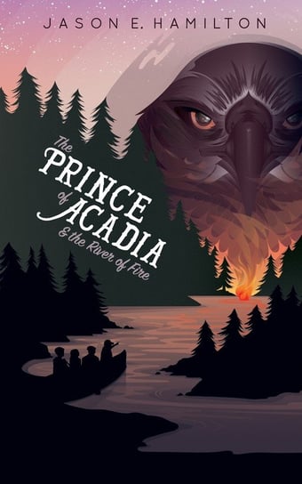 The Prince of Acadia & the River of Fire Hamilton Jason E.