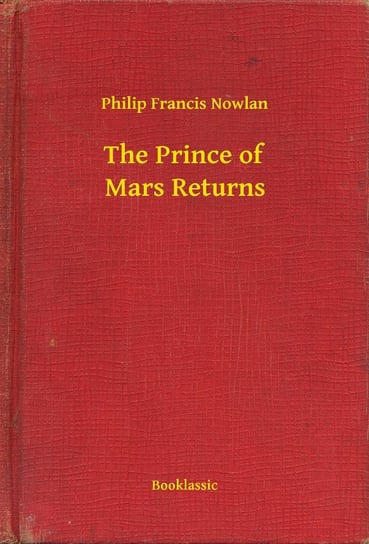 The Prince of Mars Returns Nowlan Philip Francis