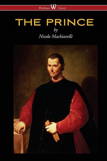 THE PRINCE (Wisehouse Classics Edition) Machiavelli Nicolo