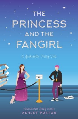 The Princess and the Fangirl: A Geekerella Fairytale Poston Ashley