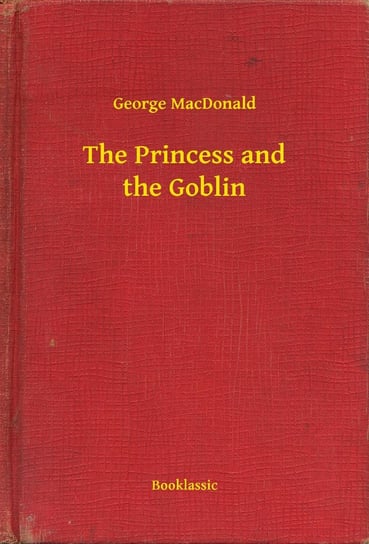 The Princess and the Goblin MacDonald George