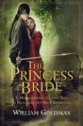 The Princess Bride: S. Morgenstern's Classic Tale of True Love and High Adventure Goldman William