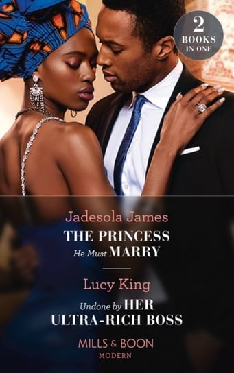 The Princess He Must Marry. Undone By Her Ultra-Rich Boss Opracowanie zbiorowe