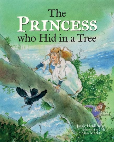 The Princess who Hid in a Tree. An Anglo-Saxon Story Holderness Jackie