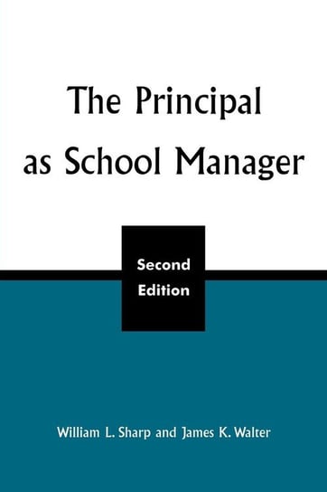 The Principal as School Manager, 2nd ed Sharp William L.