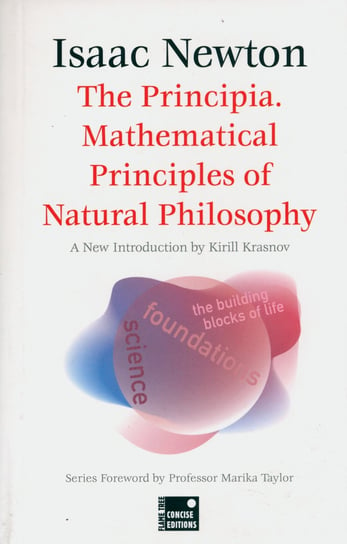 The Principia. Mathematical Principles of Natural Philosophy Newton Isaac