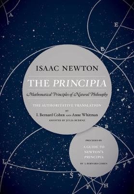 The Principia: The Authoritative Translation and Guide: Mathematical Principles of Natural Philosophy Newton Isaac
