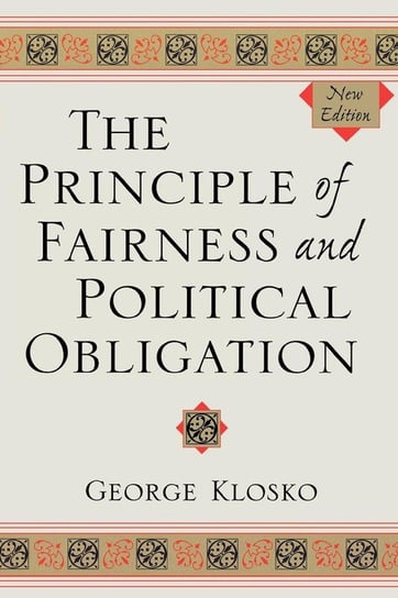 The Principle of Fairness and Political Obligation, New Edition Klosko George