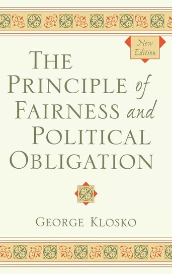The Principle of Fairness and Political Obligation, New Edition Klosko George