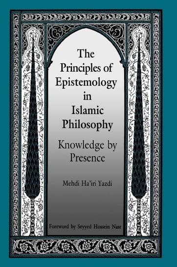 The Principles of Epistemology in Islamic Philosophy Yazdi Mehdi Ha'iri