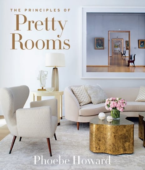 The Principles of Pretty Rooms Phoebe Howard