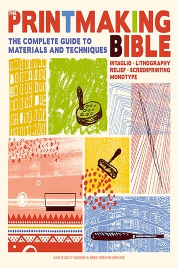 The Printmaking Bible: The Complete Guide to Materials and Techniques Search Press Ltd