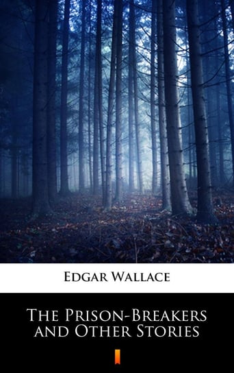 The Prison-Breakers and Other Stories Edgar Wallace