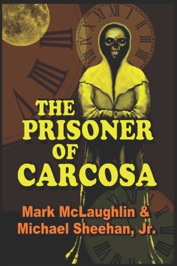 The Prisoner Of Carcosa & More Tales Of The Bizarre Michael Sheehan, Mark McLaughlin