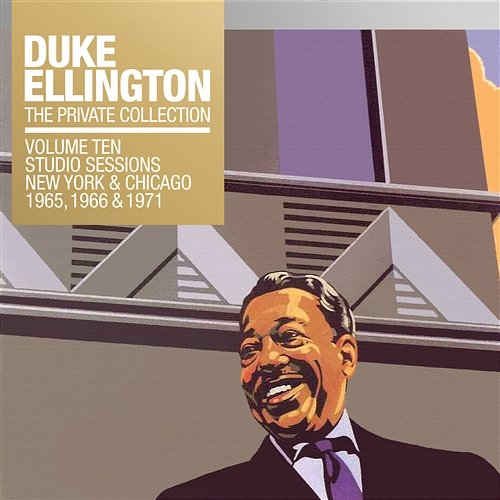 The Private Collection, Vol. 10: Studio Sessions New York & Chicago 1965, 1966, 1971 Duke Ellington