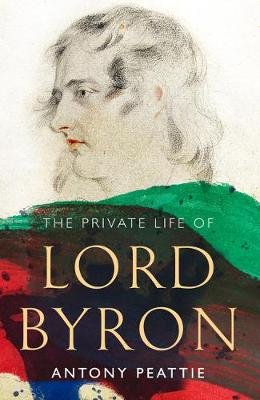 The Private Life of Lord Byron Antony Peattie