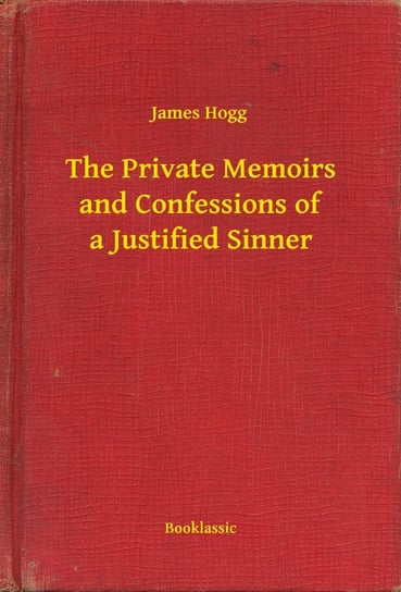 The Private Memoirs and Confessions of a Justified Sinner James Hogg