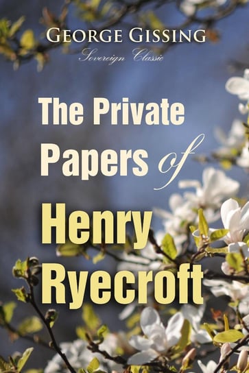 The Private Papers of Henry Ryecroft Gissing George