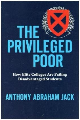 The Privileged Poor: How Elite Colleges Are Failing Disadvantaged Students Jack Anthony Abraham