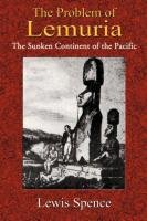 The Problem of Lemuria: The Sunken Continent of the Pacific Spence Lewis